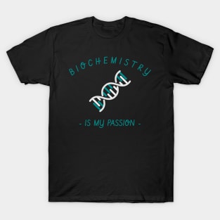 biochemistry is my passion T-Shirt